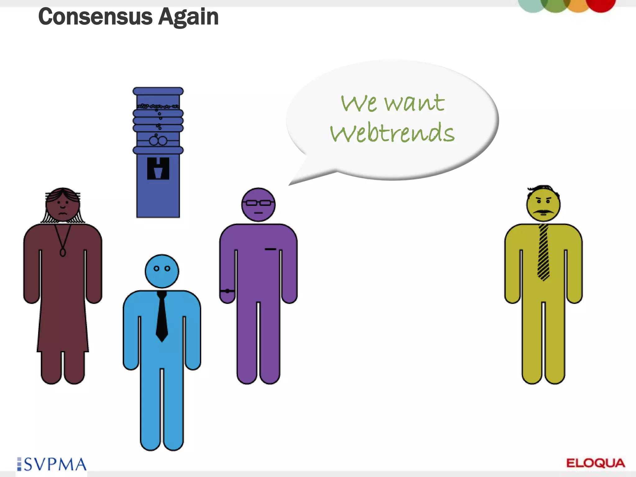 Consensus Again


                  We want
                  Webtrends




28
 