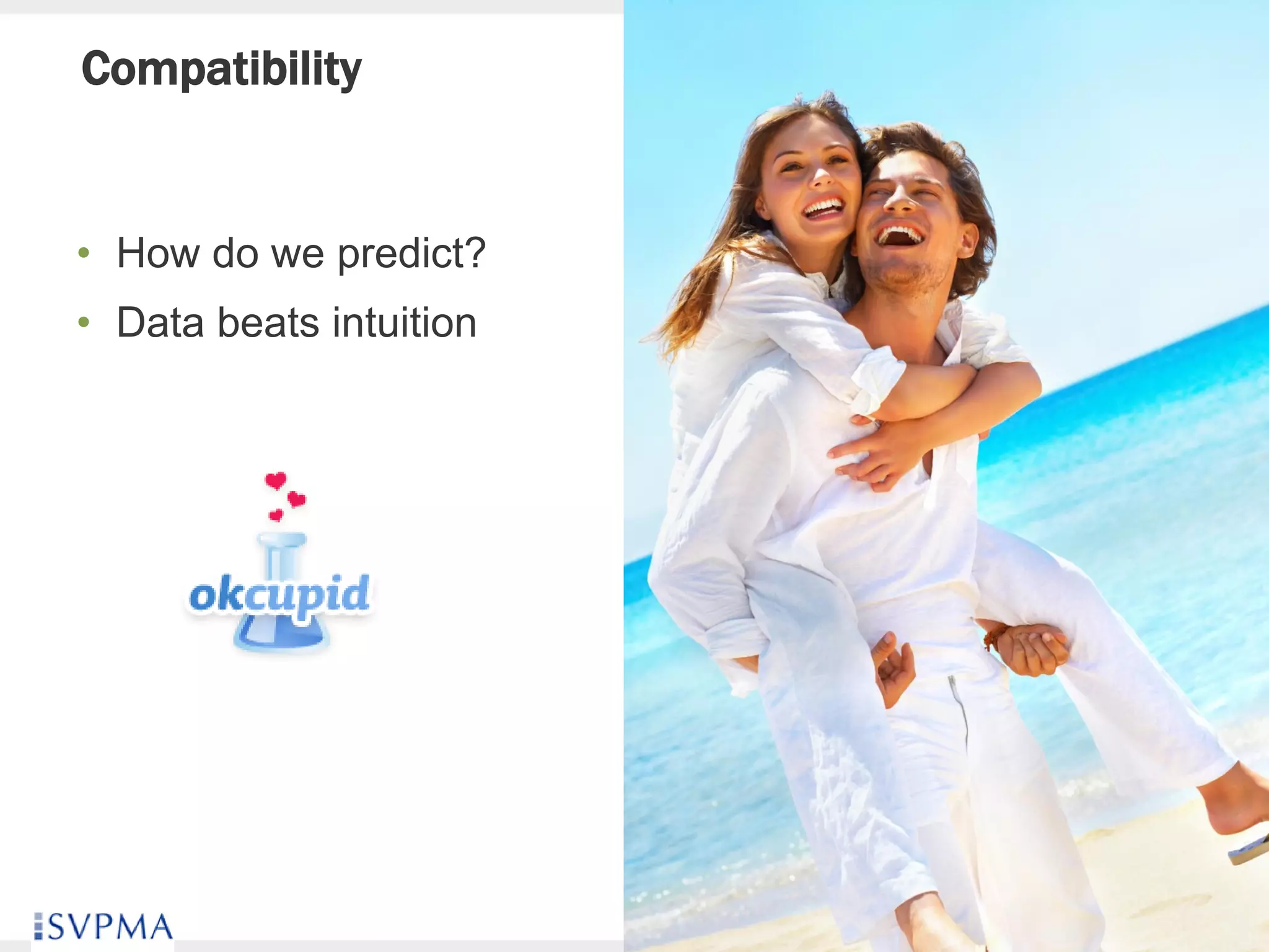 Compatibility


• How do we predict?
• Data beats intuition




60
 