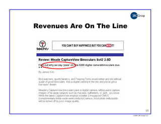 Revenues Are On The Line




                                          13
                           ©2004 280 Group LLC
 