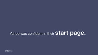 @ttorres
Yahoo was conﬁdent in their start page.
 