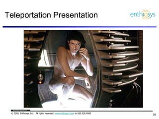 Teleportation Presentation




 © 2009, Enthiosys Inc. All rights reserved. www.enthiosys.com or 650.528.4000
            ...