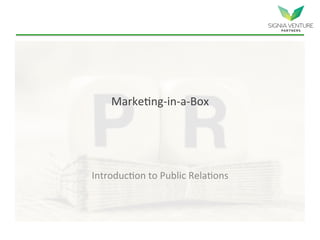 Marketing-in-a-Box
Introduction to Public Relations
 