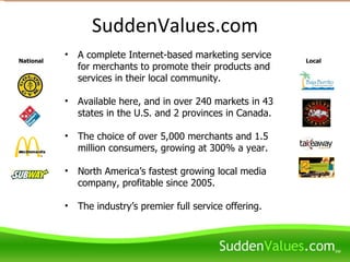 SuddenValues.com ,[object Object],[object Object],[object Object],[object Object],[object Object],National Local   Shop Local! – Save Big!    Target Marketing…Real Results! 