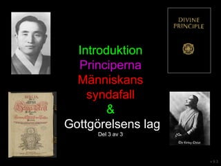 Introduktion
Principerna
Människans
syndafall
&
Gottgörelsens lag
Del 3 av 3
v 9.3
 