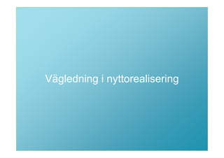 Så enkelt som möjligt
Vägledning i nyttorealisering
 för så många som möjligt.
 