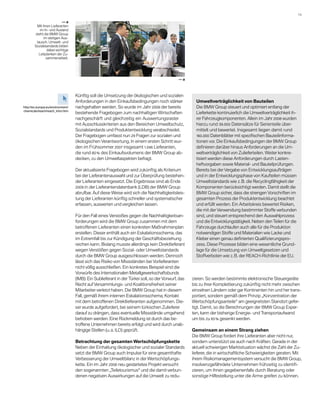 15 

                           —a
         Mit ihren Lieferanten
           im In- und Ausland
        steht die BMW Group
              im stetigen Aus-
         tausch. Umwelt- und
        Sozialstandards bilden
                 dabei wichtige
          L
          ­ eitplanken der Zu-
                sammenarbeit.




                                                                                              —a



                                   Künftig soll die Umsetzung der ökologischen und sozialen
                                   Anforderungen in den Einkaufsbedingungen noch stärker               Umweltverträglichkeit von Bauteilen
http://ec.europa.eu/environment/   nachgehalten werden. So wurde im Jahr 2008 der bereits              Die BMW Group steuert und optimiert entlang der
chemicals/reach/reach_intro.htm
                                   bestehende Fragebogen zum nachhaltigen Wirtschaften                 Lieferkette kontinuierlich die Umweltverträglichkeit ih-
                                   nachgeschärft und gleichzeitig ein Auswertungsraster                rer Fahrzeugkomponenten. Allein im Jahr 2008 wurden
                                   mit Ausschlusskriterien aus den Bereichen Umweltschutz,             hierzu rund 39.000 Datensätze für Serienteile über­
                                   Sozialstandards und Produktentwicklung verabschiedet.               mittelt und bewertet. Insgesamt liegen damit rund
                                   Der Fragebogen umfasst nun 29 Fragen zur sozialen und               160.000 Datenblätter mit spezifischen Bauteilinforma­
                                   öko­ogischen Verantwortung. In einem ersten Schritt wur-
                                       l                                                               tionen vor. Die Einkaufsbedingungen der BMW Group
                                   den im Frühsommer 2007 insgesamt 1.046 Lieferanten,                 definieren darüber hinaus Anforderungen an die Um-
                                   die rund 80 % des Einkaufsvolumens der BMW Group ab-                weltverträglichkeit von Zulieferteilen. Weiter konkre­
                                   decken, zu den Umweltaspekten befragt.                              tisiert werden diese Anforderungen durch Lasten­
                                                                                                       heftvorgaben sowie Material- und Bauteilprüfungen.
                                   Der aktualisierte Fragebogen wird zukünftig als Kriterium           Bereits bei der Vergabe von Entwicklungsaufträgen
                                   bei der Lieferantenauswahl und zur Überprüfung bestehen-            und in der Entwicklungsphase von Kaufteilen müssen
                                   der Lieferanten eingesetzt. Die Ergebnisse sind ab Ende             Umweltstandards wie z. B. die Recyclingfähigkeit der
                                   2009 in der Lieferantendatenbank (LDB) der BMW Group                Komponenten berücksichtigt werden. Damit stellt die
                                   abrufbar. Auf diese Weise wird sich die Nachhaltigkeitsleis-        BMW Group sicher, dass die strengen Vorschriften im
                                   tung der Lieferanten künftig schneller und systematischer           gesamten Prozess der Produktentwicklung beachtet
                                   erfassen, auswerten und vergleichen lassen.                         und erfüllt werden. Ein Arbeitskreis bewertet Risiken,
                                                                                                       die mit der Verwendung bestimmter Stoffe verbunden
                                   Für den Fall eines Verstoßes gegen die Nachhaltigkeitsan-           sind, und steuert entsprechend den Auswahlprozess
                                   forderungen wird die BMW Group zusammen mit dem                     und die Entwicklungstätigkeit. Neben den Teilen für die
                                   b
                                   ­ etroffenen Lieferanten einen konkreten Maßnahmenplan              Fahrzeuge durchlaufen auch alle für die Produktion
                                   erstellen. Dieser enthält auch ein Eskalationsschema, das           notwendigen Stoffe und Materialien wie Lacke und
                                   im Extremfall bis zur Kündigung der Geschäftsbeziehung              Kleber einen genau definierten Qualifizierungspro-
                                   reichen kann. Bislang musste allerdings kein Direktlieferant        zess. Diese Prozesse bilden eine wesentliche Grund-
                                   wegen Verstößen gegen Sozial- oder Umweltstandards                  lage für die Umsetzung von Umweltgesetzen und
                                   durch die BMW Group ausgeschlossen werden. Dennoch                  Stoffverboten wie z. B. der REACH-Richtlinie der EU.
                                   lässt sich das Risiko von Missständen bei Vorlieferanten
                                   nicht völlig ausschließen. Ein konkretes Beispiel sind die
                                   Vorwürfe des Internationalen Metallgewerkschaftsbunds
                                   (IMB): Ein Sublieferant in der Türkei soll, so der Vorwurf, das   zieren. So werden bestimmte elektronische Steuergeräte
                                   Recht auf Versammlungs- und Koalitionsfreiheit seiner             bis zu ihrer Komplettierung zukünftig nicht mehr zwischen
                                   Mitarbeiter verletzt ­ aben. Die BMW Group hat in diesem
                                                        h                                            einzelnen Ländern oder gar Kontinenten hin und her trans-
                                   Fall, gemäß ihrem internen Eskalationsschema, Kontakt             portiert, sondern gemäß dem Prinzip „Konzentration der
                                   mit dem betroffenen Direktlieferanten aufgenommen. Die-           Wertschöpfungsanteile“ am geeignetsten Standort gefer-
                                   ser wurde aufgefordert, bei seinem türkischen Zulieferer          tigt. Damit, so die Berechnungen der BMW Group Exper-
                                   darauf zu drängen, dass eventuelle Missstände umgehend            ten, kann der bisherige Energie- und Transportaufwand
                                   behoben werden. Eine Rückmeldung ist durch das be­                um bis zu 65 % gesenkt werden.
                                   troffene Unternehmen bereits erfolgt und wird durch unab-
                                   hängige Stellen (u. a. ILO) geprüft.                              Gemeinsam an einem Strang ziehen
                                                                                                     Die BMW Group fordert ihre Lieferanten aber nicht nur,
                                   Betrachtung der gesamten Wertschöpfungskette                      sondern unterstützt sie auch nach Kräften. Gerade in der
                                   Neben der Einhaltung ökologischer und sozialer Standards          aktuell schwierigen Marktsituation wächst die Zahl der Zu-
                                   setzt die BMW Group auch Impulse für eine gesamthafte             lieferer, die in wirtschaftliche Schwierigkeiten geraten. Mit
                                   Verbesserung der Umweltbilanz in der Wertschöpfungs-              ihrem Risikomanagementsystem versucht die BMW Group,
                                   kette. Ein im Jahr 2008 neu gestartetes Projekt versucht          insolvenzgefährdete Unternehmen frühzeitig zu identifi­
                                   den sogenannten „Teiletourismus“ und die damit verbun-            zieren, um ihnen gegebenenfalls durch Beratung oder
                                   denen negativen Auswirkungen auf die Umwelt zu redu-              sonstige Hilfestellung unter die Arme greifen zu ­ önnen.
                                                                                                                                                          k
 