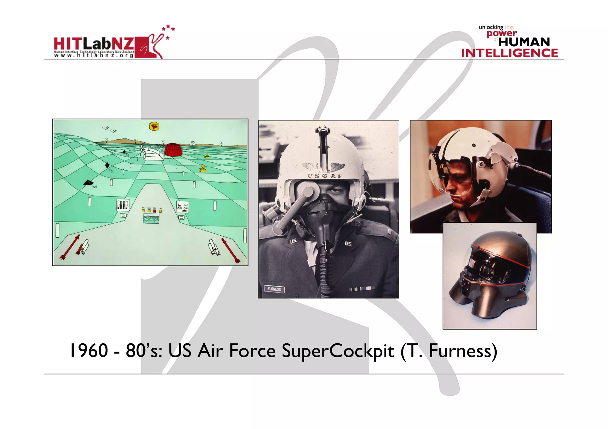 1960 - 80’s: US Air Force SuperCockpit (T. Furness)
 