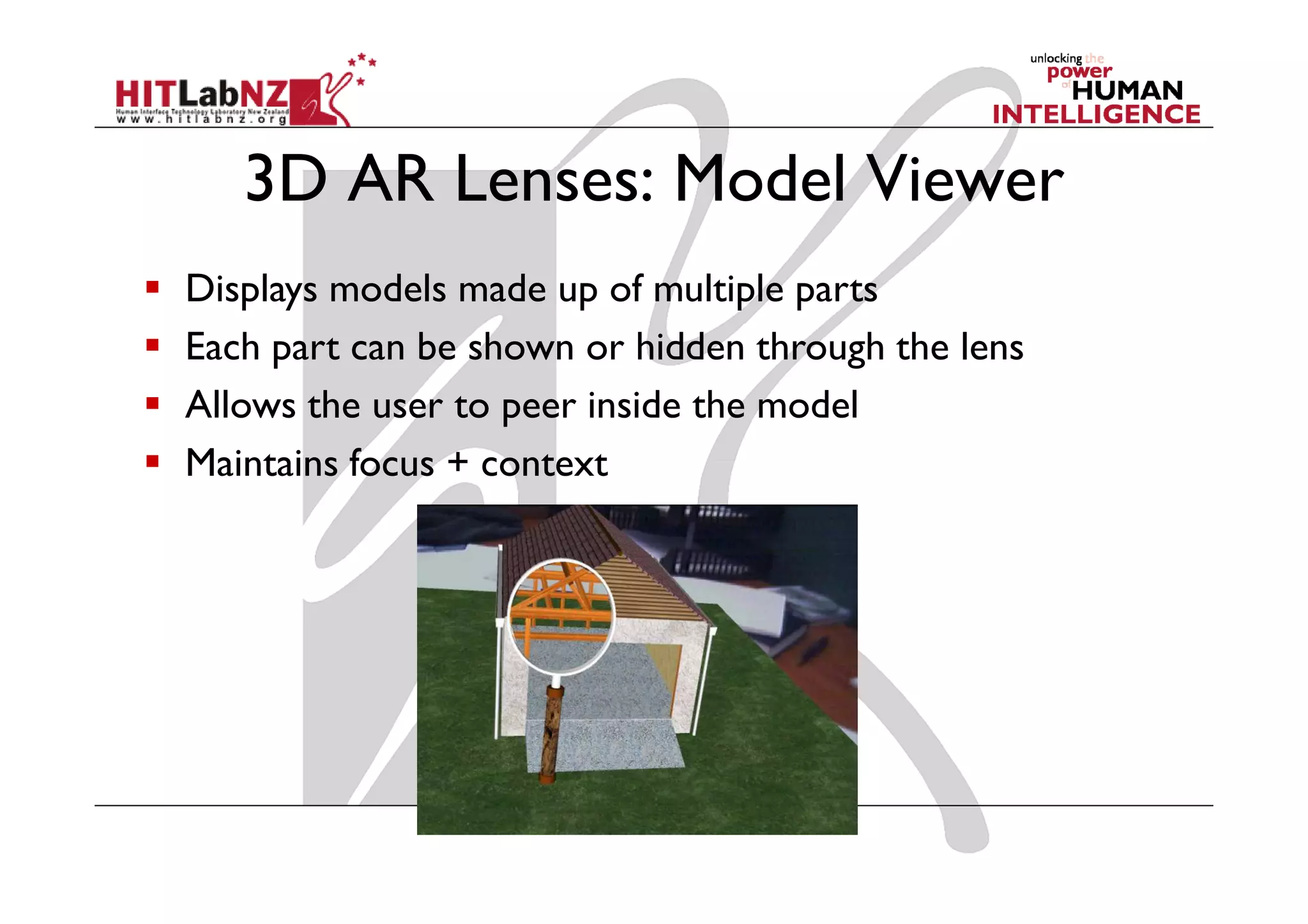 3D AR Lenses: Model Viewer
Displays models made up of multiple parts
Each part can be shown or hidden through the lens
Allows the user to peer inside the model
Maintains focus + context
 