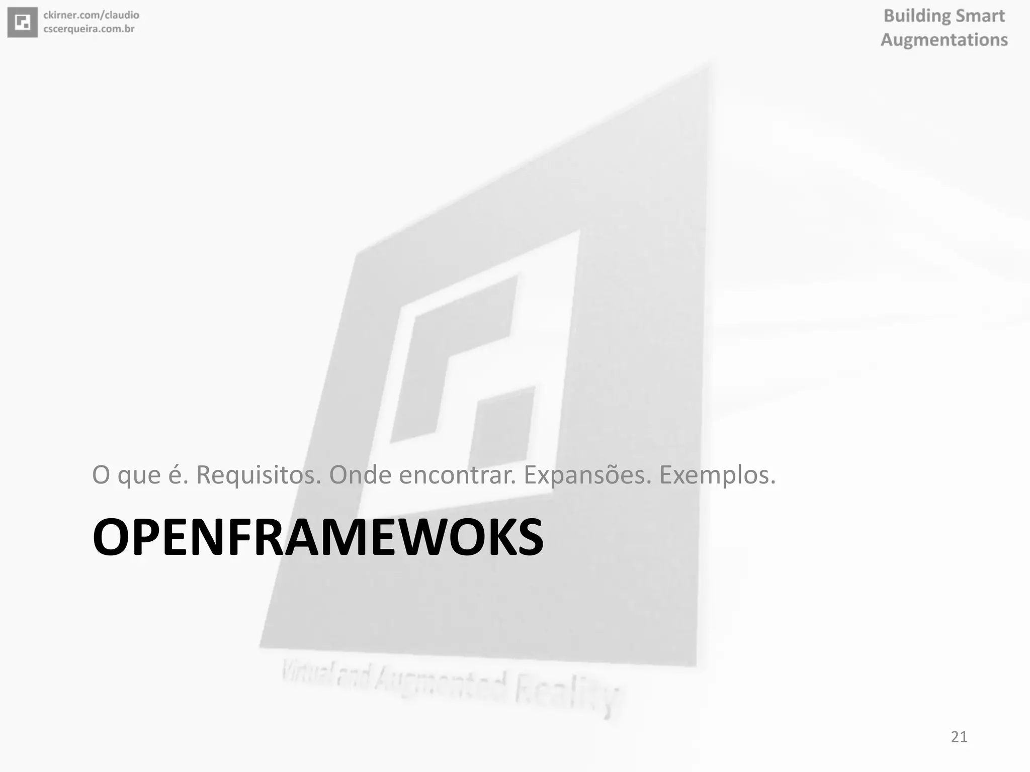 OPENFRAMEWOKS
O que é. Requisitos. Onde encontrar. Expansões. Exemplos.
21
 