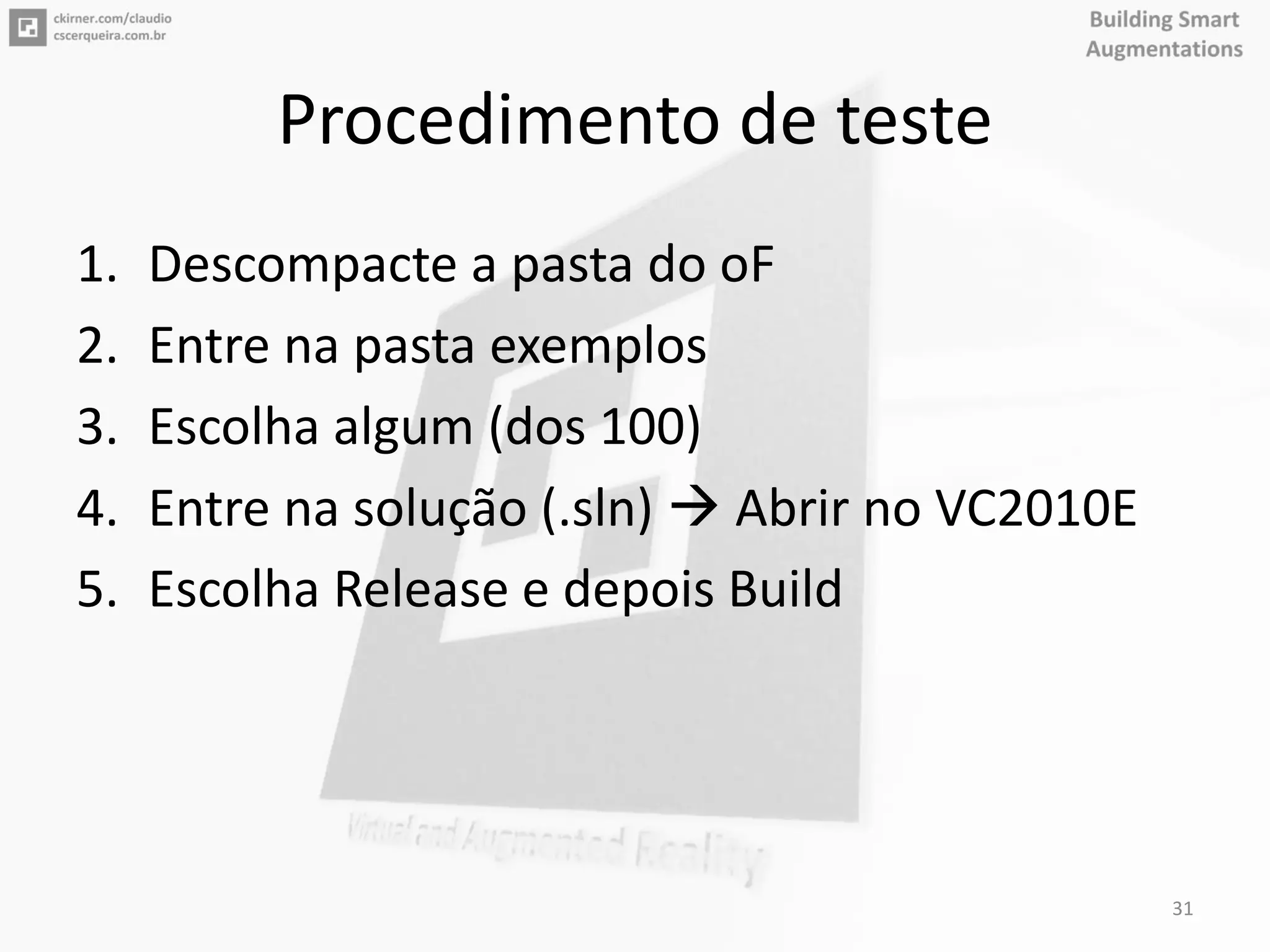 Procedimento de teste
1. Descompacte a pasta do oF
2. Entre na pasta exemplos
3. Escolha algum (dos 100)
4. Entre na solução (.sln)  Abrir no VC2010E
5. Escolha Release e depois Build
31
 