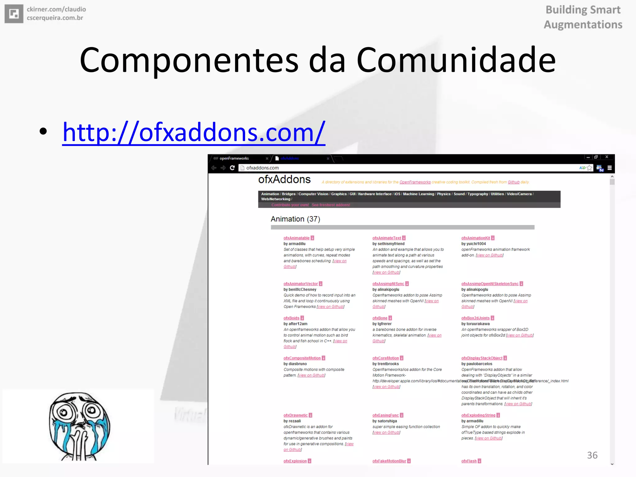 Componentes da Comunidade
• http://ofxaddons.com/
36
 
