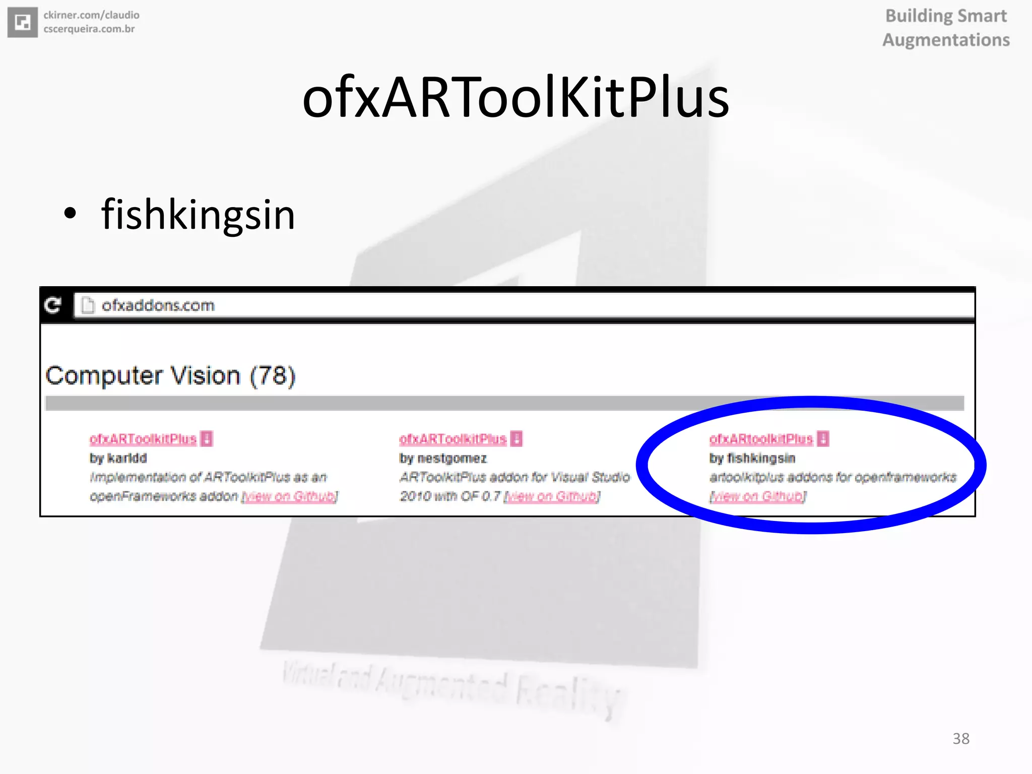 ofxARToolKitPlus
• fishkingsin
38
 