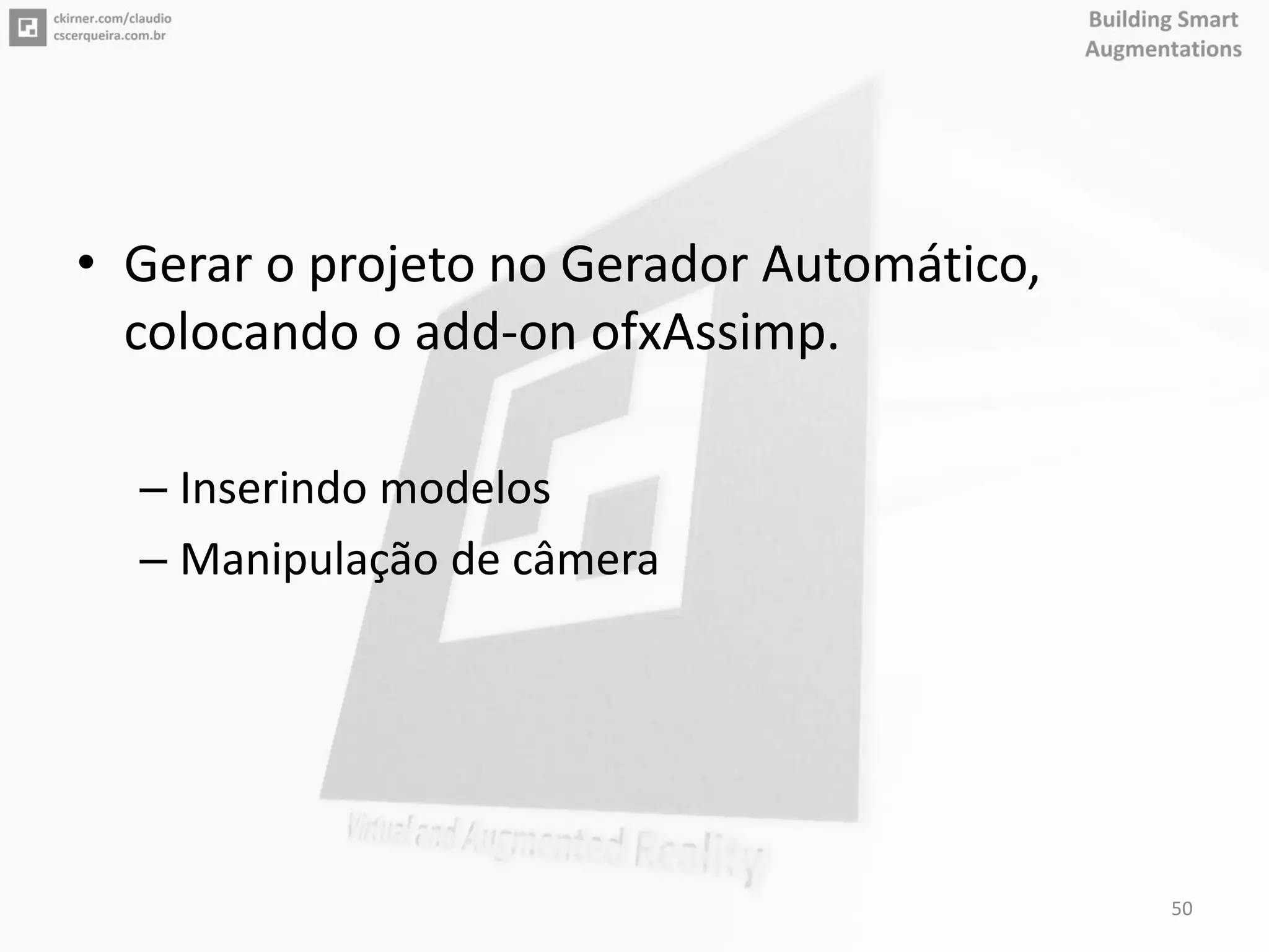 • Gerar o projeto no Gerador Automático,
colocando o add-on ofxAssimp.
– Inserindo modelos
– Manipulação de câmera
50
 