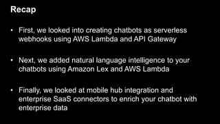 Key Takeaway: Register for the Preview @
aws.amazon.com/lex
Sign-Up & Whitelist
Build your first serverless chatbot using ...