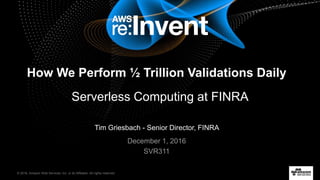 © 2016, Amazon Web Services, Inc. or its Affiliates. All rights reserved.
Tim Griesbach - Senior Director, FINRA
December ...