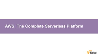 AWS: The Complete Serverless Platform
 