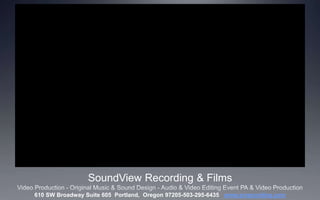 SoundView Recording & Films
610 SW Broadway Suite 605 Portland, Oregon 97205-503-295-6435 www.svrecording.com

 