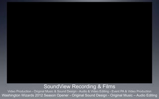 SoundView Recording & Films
Washington Wizards 2012 Season Opener - Original Sound Design - Original Music – Audio Editing

 