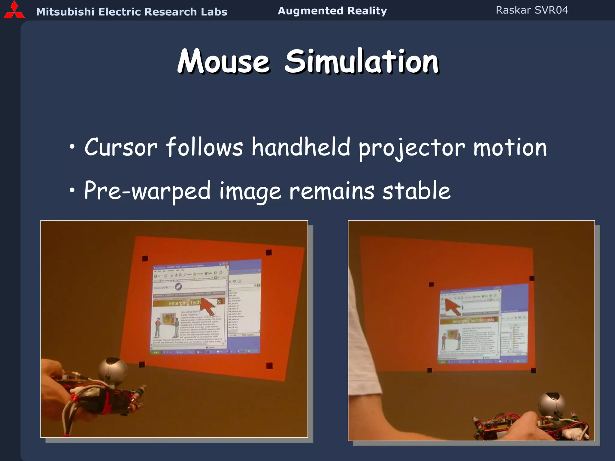 Mouse Simulation Cursor follows handheld projector motion Pre-warped image remains stable 