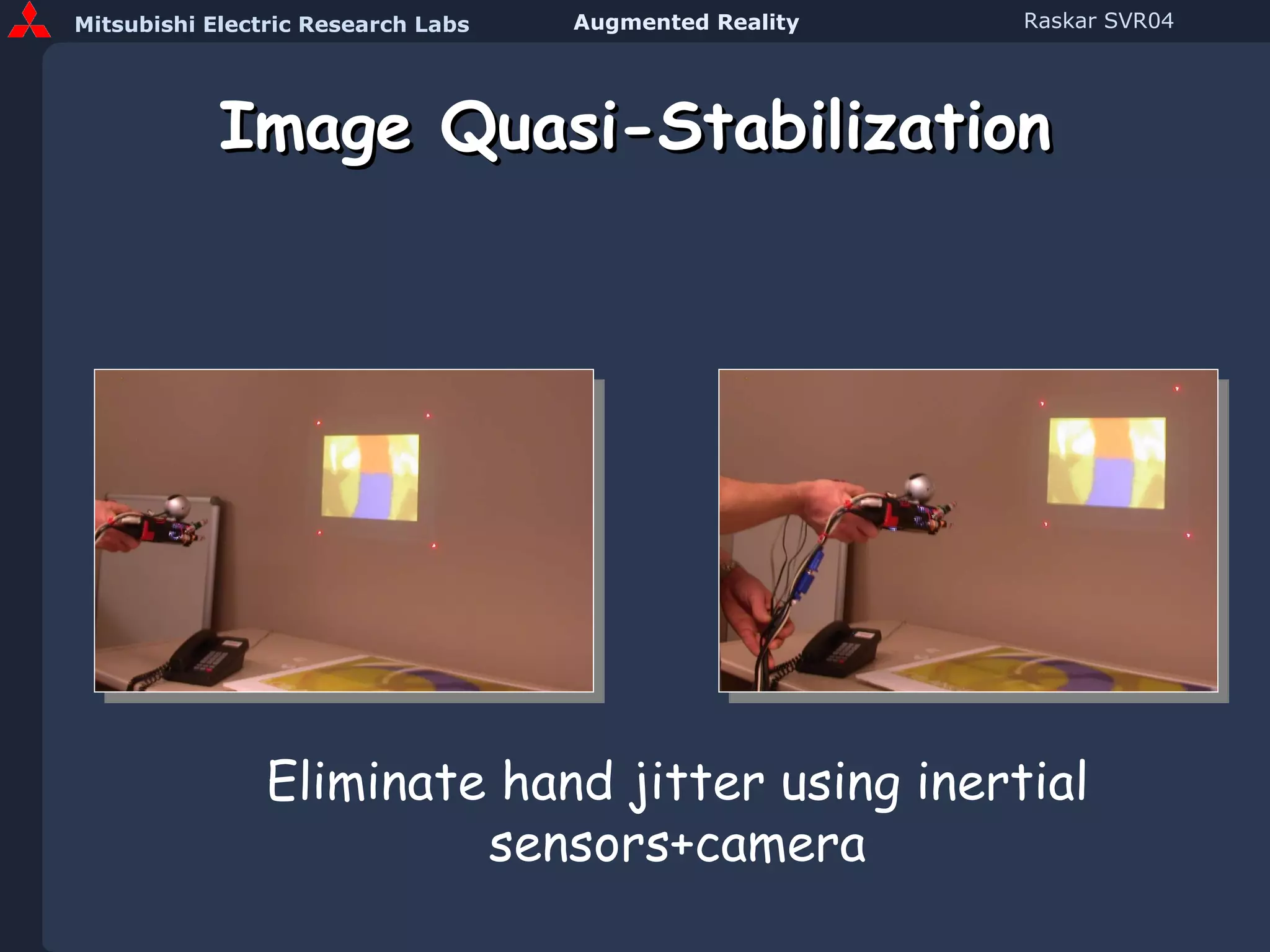 Image Quasi-Stabilization Eliminate hand jitter using inertial sensors+camera 