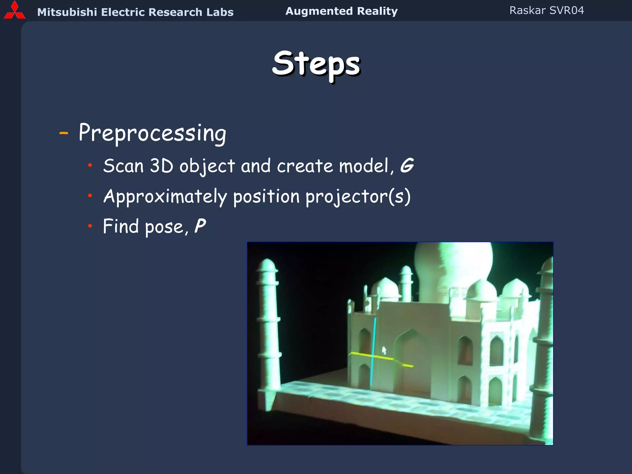 Steps Preprocessing Scan 3D object and create model,  G Approximately position projector(s) Find pose,  P 
