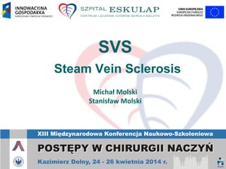 SVS
Steam Vein Sclerosis
Michał Molski
Stanisław Molski
 