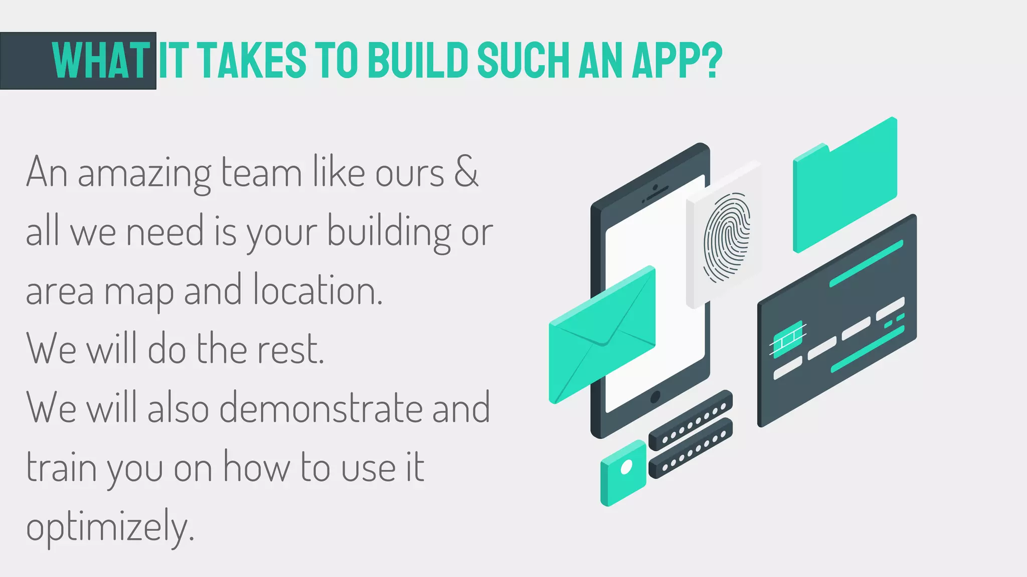 Whatittakestobuildsuchan App?
An amazing team like ours &
all we need is your building or
area map and location.
We will do the rest.
We will also demonstrate and
train you on how to use it
optimizely.
 