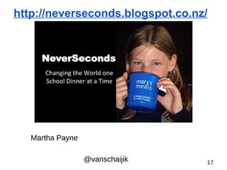 http://neverseconds.blogspot.co.nz/ 
@vanschaijik 17 
Martha Payne 
 