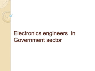 Electronics engineers  in Government sector 