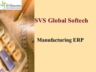 SVS Global Softech
Manufacturing ERP
 