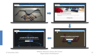 27 Desember 2021
Webinar Nasional: Literasi dan Inovasi
Digital dalam Pembelajaran
27
 