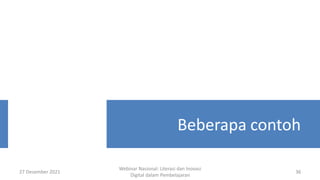 27 Desember 2021
Webinar Nasional: Literasi dan Inovasi
Digital dalam Pembelajaran
36
Beberapa contoh
 