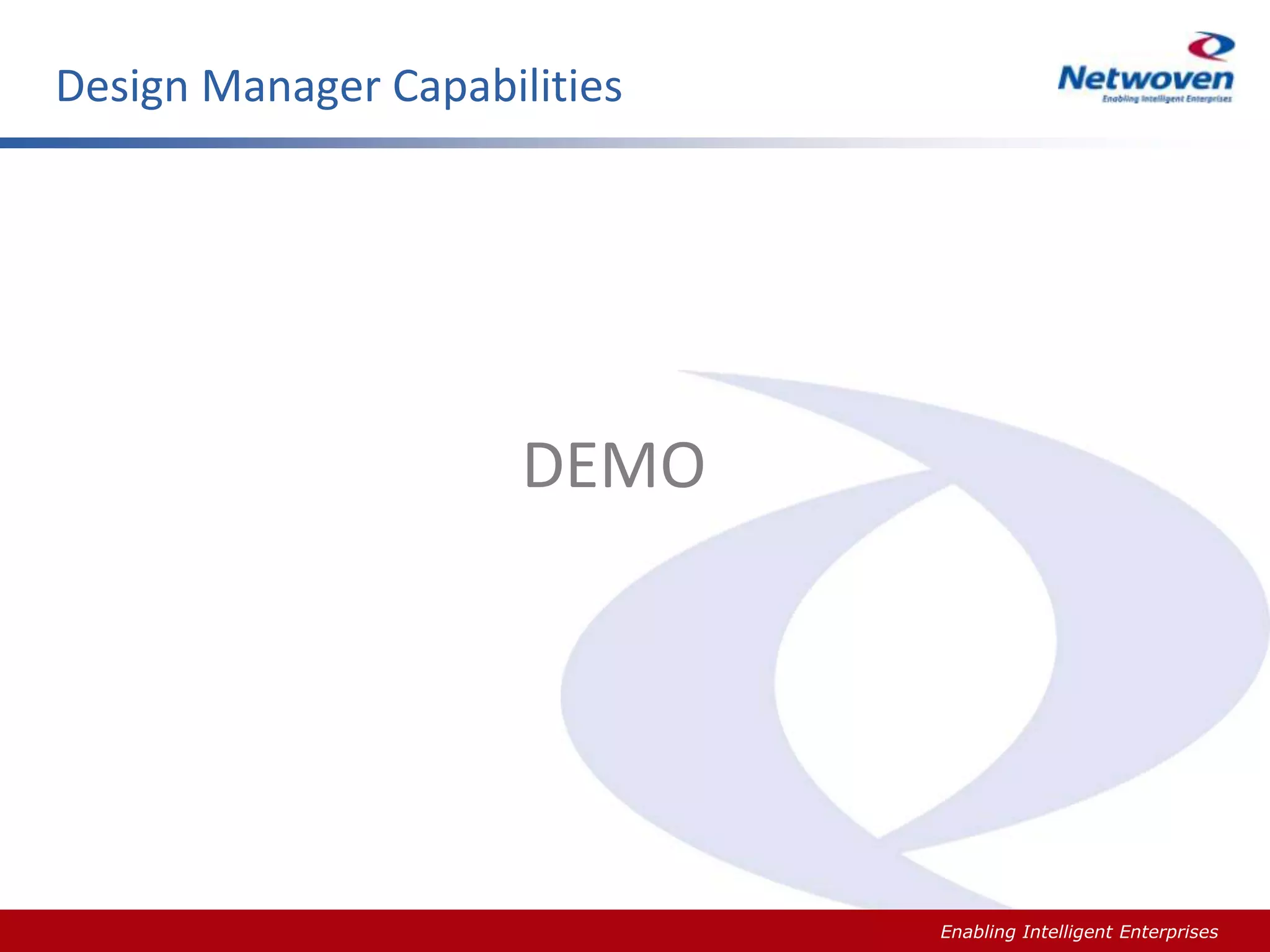 Design Manager Capabilities

DEMO

Slide #

Enabling Intelligent Enterprises

 