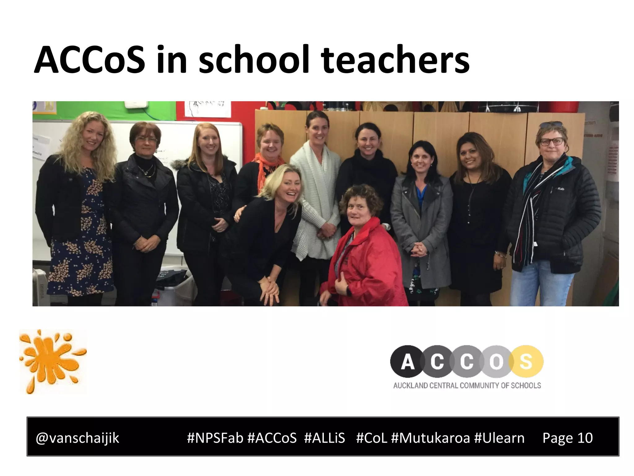 ACCoS in school teachers
@vanschaijik #NPSFab #ACCoS #ALLiS #CoL #Mutukaroa #Ulearn Page 10
 