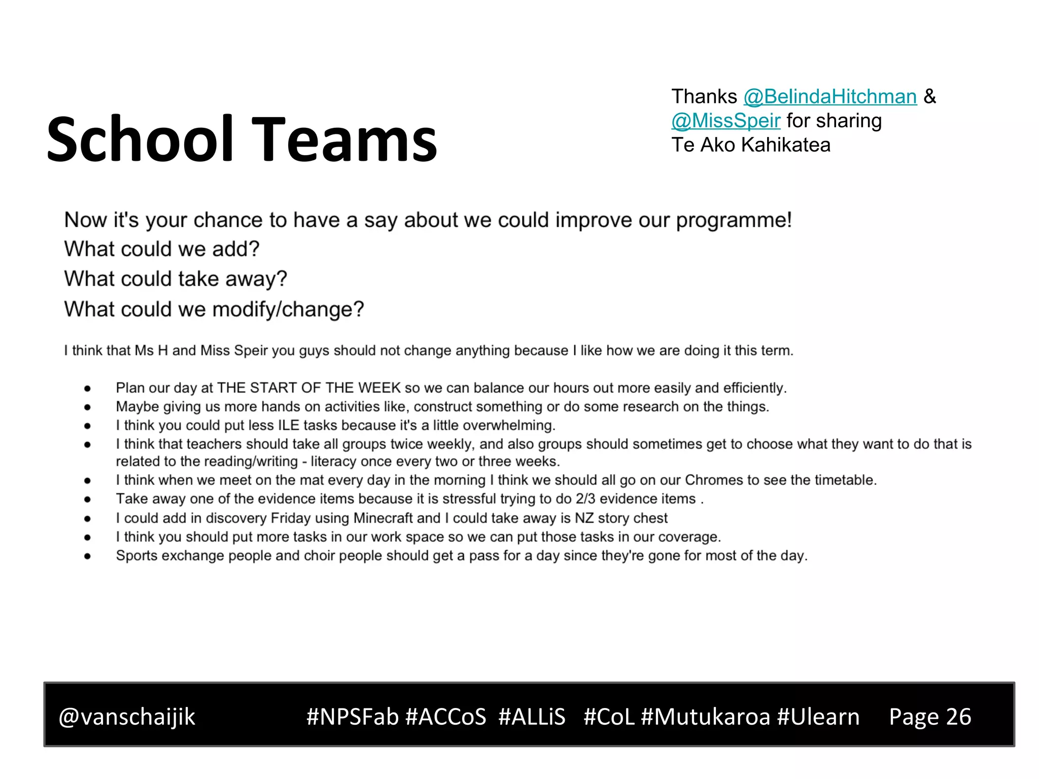 School Teams
@vanschaijik #NPSFab #ACCoS #ALLiS #CoL #Mutukaroa #Ulearn Page 26
Thanks @BelindaHitchman &
@MissSpeir for sharing
Te Ako Kahikatea
 