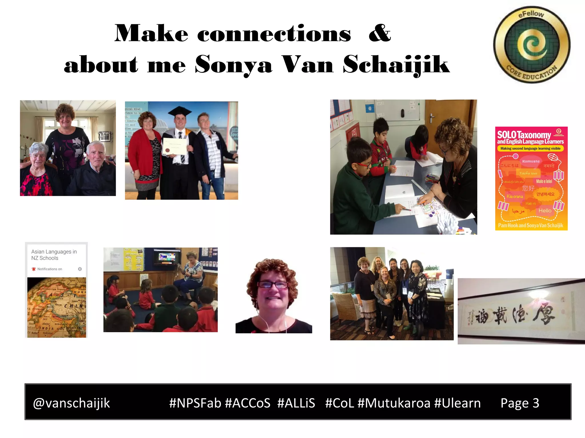 Make connections &
about me Sonya Van Schaijik
@vanschaijik #NPSFab #ACCoS #ALLiS #CoL #Mutukaroa #Ulearn Page 3
 
