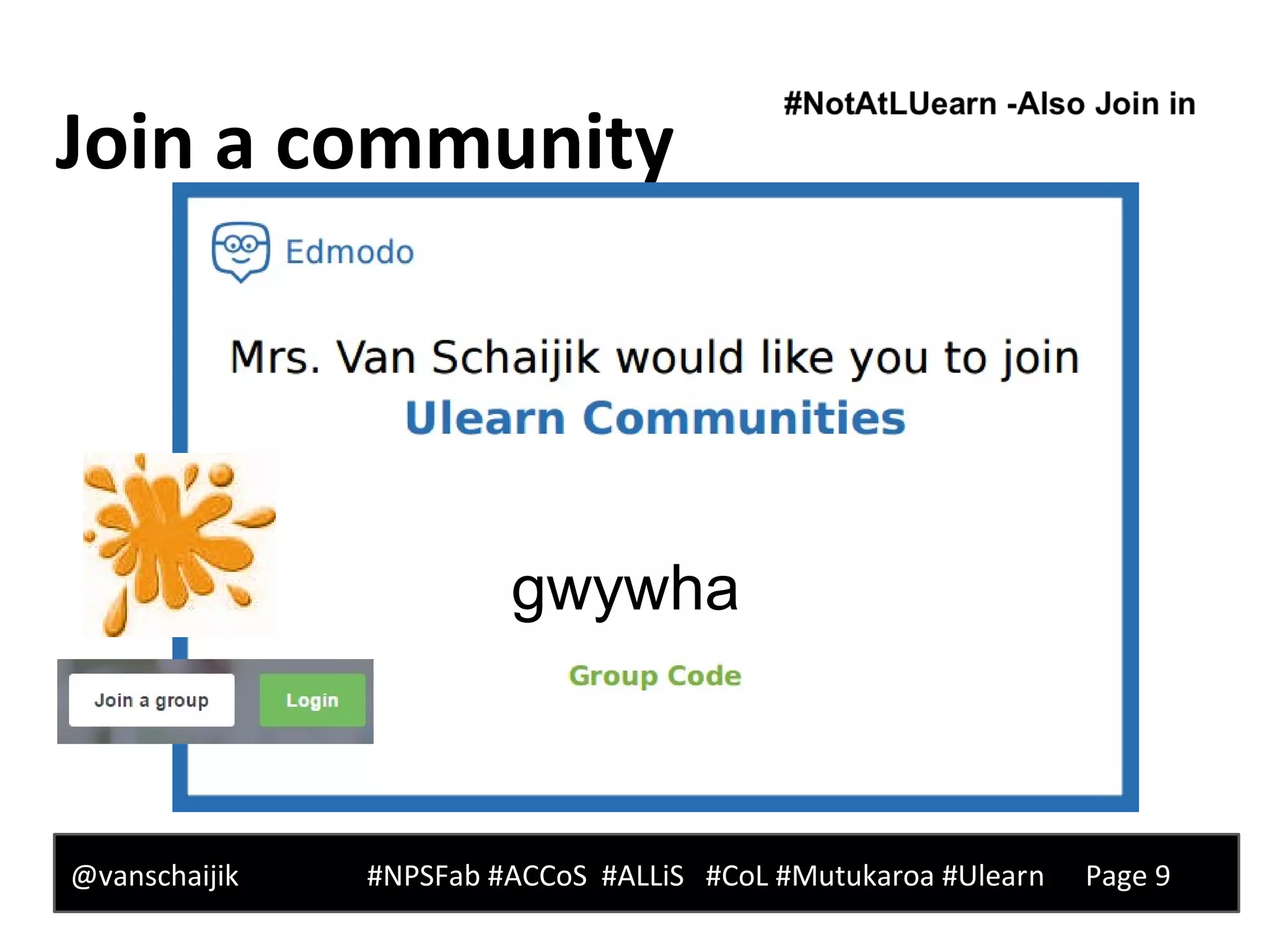 Join a community
@vanschaijik #NPSFab #ACCoS #ALLiS #CoL #Mutukaroa #Ulearn Page 9
gwywha
 
