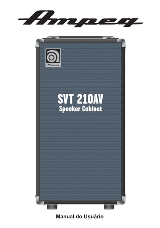 SVT 210AV
Speaker Cabinet

Manual do Usuário

Owner’s Manual

 