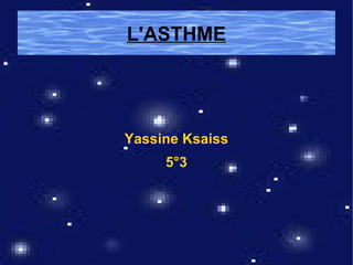 L'ASTHME




Yassine Ksaiss
     5°3
 