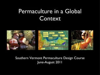Permaculture in a Global Context Southern Vermont Permaculture Design Course June-August 2011 