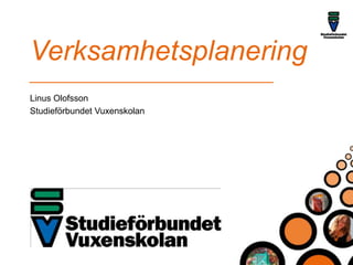 Verksamhetsplanering Linus Olofsson Studieförbundet Vuxenskolan 