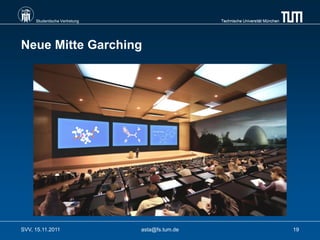 Studentische Vertretung                    Technische Universität München




Neue Mitte Garching




SVV, 15.11.2011                asta@fs.tum.de                                    19
 