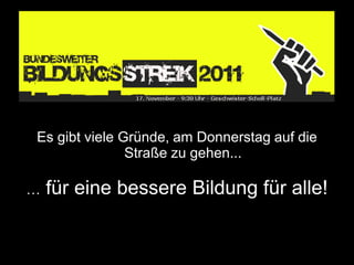 Es gibt viele Gründe, am Donnerstag auf die
               Straße zu gehen...

…   für eine bessere Bildung für alle!
 