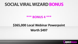 *** BONUS 4 ***
$365,000 Local Webinar Powerpoint
Worth $497
 