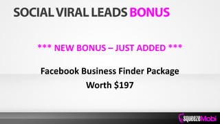 *** NEW BONUS – JUST ADDED ***
Facebook Business Finder Package
Worth $197
 