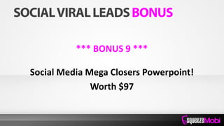 *** BONUS 9 ***
Social Media Mega Closers Powerpoint!
Worth $97
 