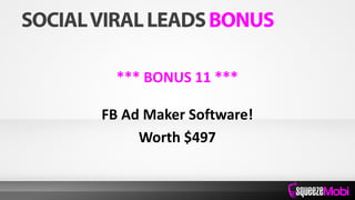*** BONUS 11 ***
FB Ad Maker Software!
Worth $497
 