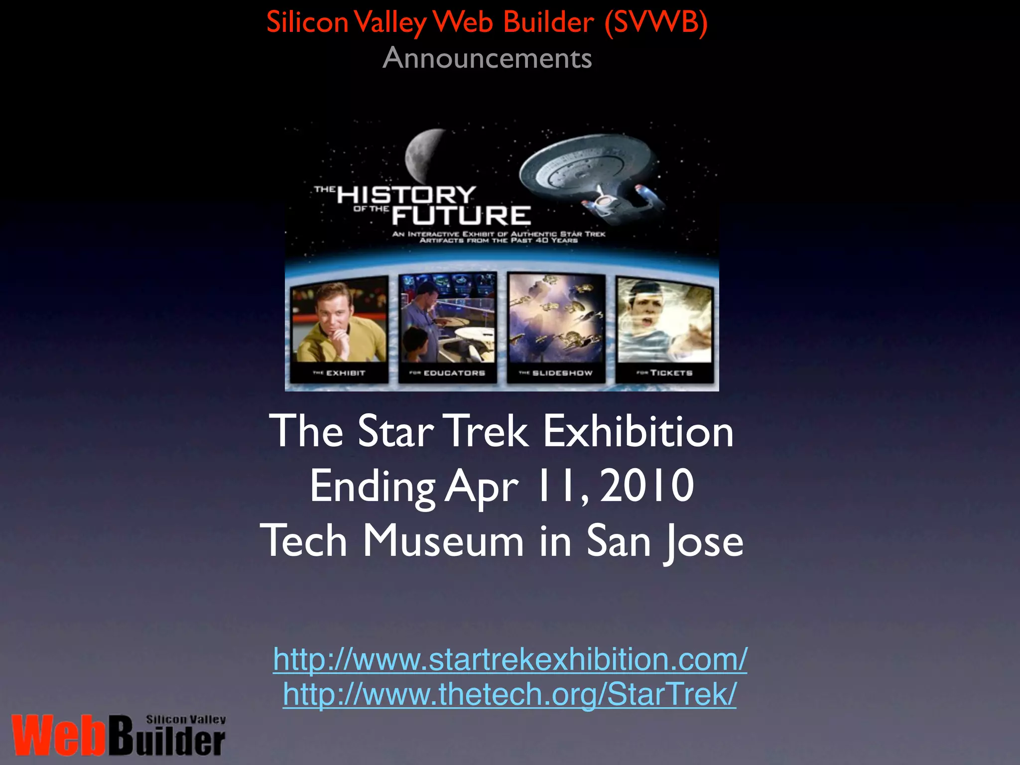 Silicon Valley Web Builder (SVWB)
                       Prize Sponsors




       User Interface Engineering
          UIE Virtual Seminars
Get the latest thinking on design without the expense of traveling.




                             Prize:
                    3 UIE Virtual Seminars
      http://www.uie.com/events/virtual_seminars/
 