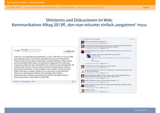 Fachtagung: Internet – Mediale Kanäle
Das Web 2013ﬀ. – sozial, mobil, lokal: Kommunikation in digitalen Kanälen - heute und in naher Zukunft
Heddergott //
Shitstorms und Diskussionen im Web:
Kommunikativer Alltag 2013ﬀ., den man mitunter einfach„wegatmen“ muss
Sozial
 