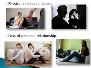   Physical and sexual abuse.




   Loss of personal relationship.
 